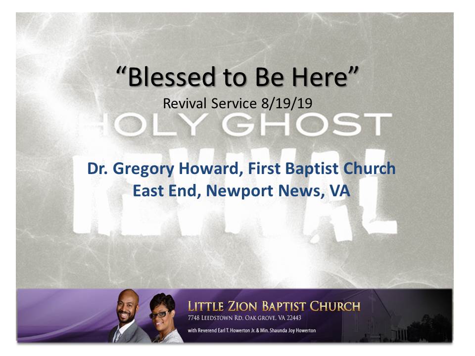 8-19-19  Blessed to Be Here (Dr. Gregory Howard)