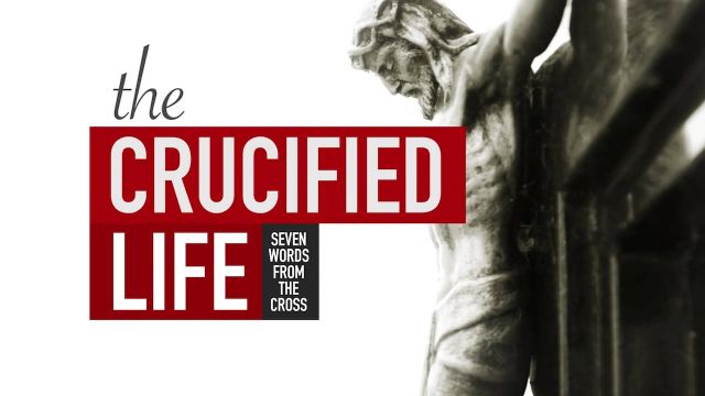 The Crucified Life - Session Seven