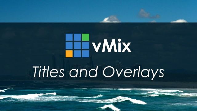 vMix Tutorial - Titles and Overlays Tutorial