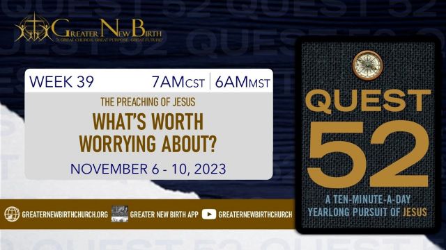 Quest 52: What Is Worth Worrying About? - November 6, 2023
