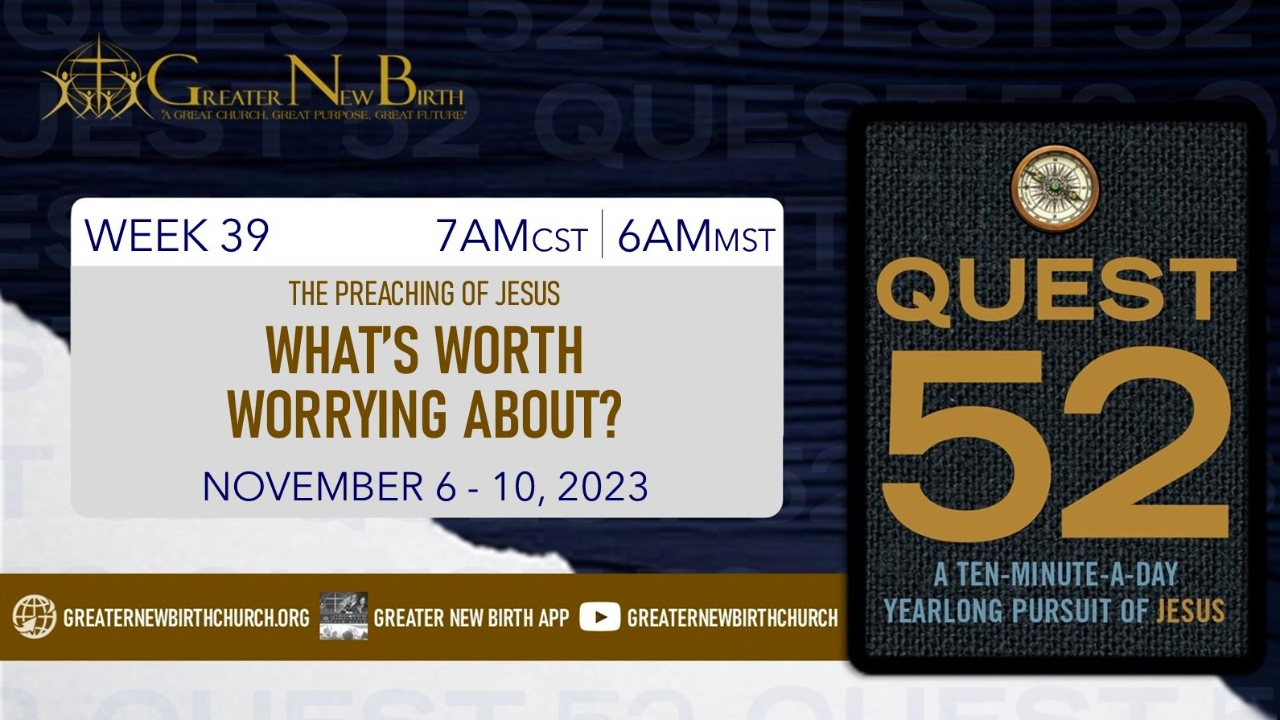 Quest 52: What Is Worth Worrying About? - November 9, 2023