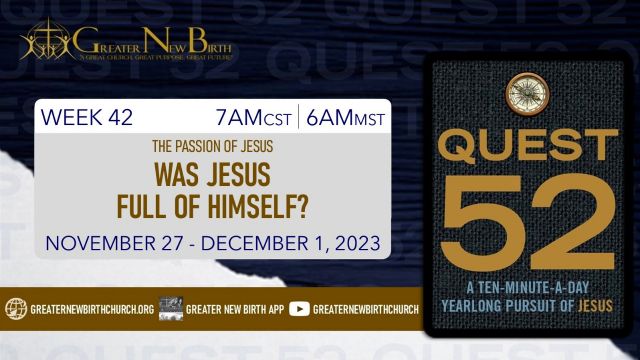 Quest 52: Was Jesus Full Of Himself? - November 27, 2023