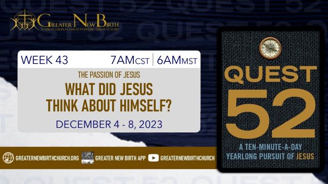 Quest 52: What Did Jesus Think About Himself? - December 4, 2023