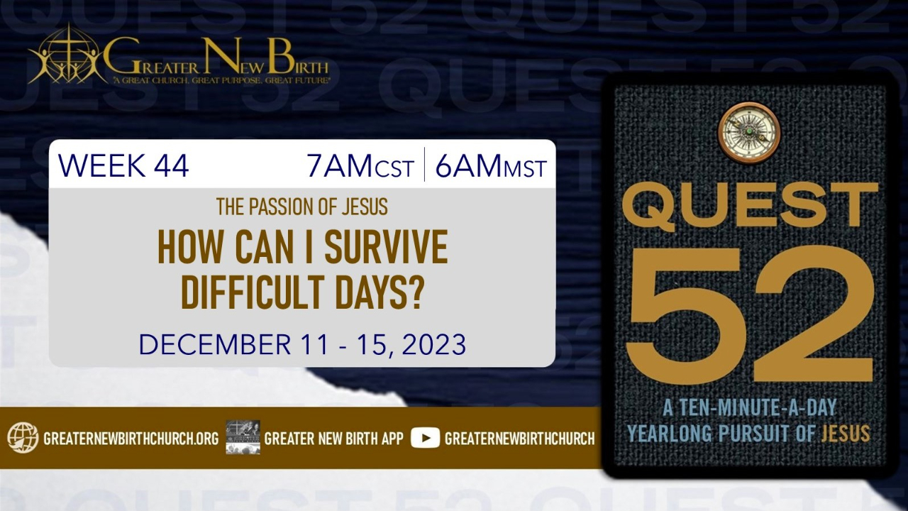 Quest 52: How Do I Survive Difficult Days? - December 11, 2023