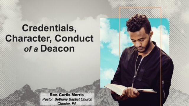 Credentials, Character, Conduct of A Deacon ''Rev. Curtis Morris''
