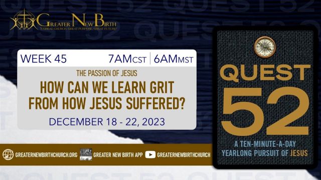 Quest 52: How Can We Learn Grit From How Jesus Suffered? - 12.19